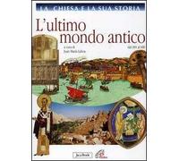 La Chiesa e la sua storia. Vol. 3: L'ultimo mondo antico dal 381 al 600.