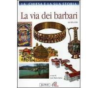 La Chiesa e la sua storia. Vol. 4: La via dei barbari dal 600 al 900