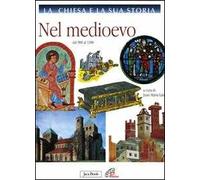 La Chiesa e la sua storia. Vol. 5: Nel Medioevo. Dal 900-1300