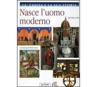 La Chiesa e la sua storia. Vol. 6: Nasce l'uomo moderno. Dal 1300 al 1500