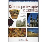 La Chiesa e la sua storia. Vol. 7: Riforma protestante e cattolica. Dal 1500 al 1700.
