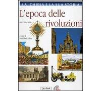 La Chiesa e la sua storia. Vol. 8: L'epoca delle rivoluzioni. Dal 1700 al 1850