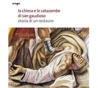 La chiesa e le catacombe di San Gaudioso. Storia di un restauro