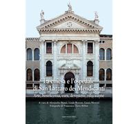 La chiesa e l'ospedale di San Lazzaro dei Mendicanti. Arte, beneficenza, c...