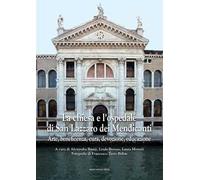 La chiesa e l'ospedale di San Lazzaro dei Mendicanti. Arte, beneficenza, cura, devozione, educazione. Ediz. illustrata