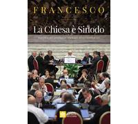 La Chiesa è Sinodo. Discorsi all'Assemblea sinodale sulla sinodalità