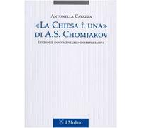 «La Chiesa è una» di A. S. Chomjakov. Edizione documentario-interpretativa. Testo russo a fronte