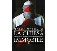 La Chiesa immobile. Francesco e la rivoluzione mancata