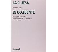 La Chiesa in Occidente. Istituzioni e uomini dal Medioevo all'età moderna