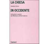 La Chiesa in Occidente. Istituzioni e uomini dal Medioevo all'età moderna ...