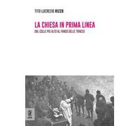 La chiesa in prima linea. Dal colle più alto al fango delle trincee