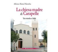 La chiesa madre di Carapelle. Tra storia e fede - [Edizioni del Rosone]