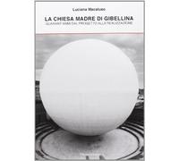 La Chiesa madre di Gibellina. Quarant'anni dal progetto alla realizzazione