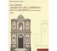 La chiesa «Maria SS. del Carmelo» di Calascibetta (XVI-XX secc.). Album. Ediz. a colori