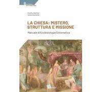 La Chiesa: mistero, struttura e missione. Manuale di ecclesiologia sistematica