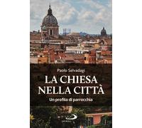La Chiesa nella città. Un profilo di parrocchia - Selvadagi Paolo