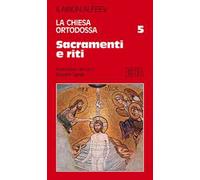 La Chiesa ortodossa. Vol. 5: Sacramenti e riti
