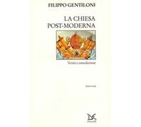 La chiesa post-moderna. Verità e consolazione
