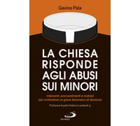 La Chiesa risponde agli abusi sui minori. Interventi, provvedimenti e indirizzi per contrastare un grave fenomeno di devianza
