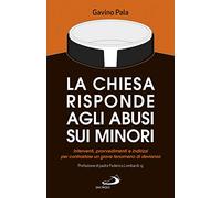 La Chiesa risponde agli abusi sui minori. Interventi, provvedimenti e indirizzi per contrastare un grave fenomeno di devianza