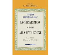 La Chiesa Romana di fronte alla rivoluzione. Vol. 1