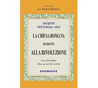 La Chiesa Romana di fronte alla rivoluzione. Vol. 2