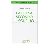 La Chiesa secondo il Concilio - Tangorra Giovanni