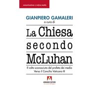 La Chiesa secondo McLuhan. Il volto sconosciuto del profeta dei media. Ver...