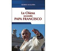 La Chiesa secondo Papa Francesco - Augustin George