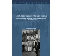 Chiesa Sotto Accusa. Chiesa E Mafia In Sicilia Dall'Unificazione Italiana Alla S