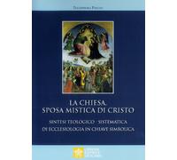 La Chiesa sposa mistica di Cristo. Sintesi teologico-sistemica di ecclesio...