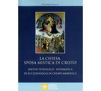 La Chiesa sposa mistica di Cristo. Sintesi teologico-sistemica di ecclesiologia in chiave simbolica