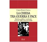 La Chiesa tra guerra e pace. Dottrina, politica e modernità da Leone XIII a Giovanni XXIII