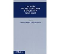 La Chiesa tra restaurazione e modernità (1815-2015)