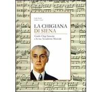 La Chigiana di Siena. Guido Chigi Saracini e la sua accademia musicale
