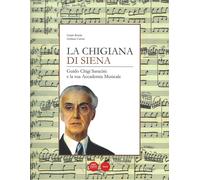 La Chigiana di Siena. Guido Chigi Saracini e la sua accademia musicale