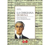 La Chigiana di Siena. Guido Chigi Saracini e la sua accademia musicale