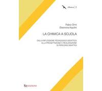 La chimica a scuola. Dalla riflessione pedagogico-didattica alla progettazione e realizzazione di percorsi didattici