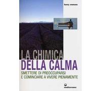 La chimica della calma. Smettere di preoccuparsi e cominciare a vivere pienamente