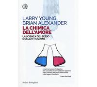 La chimica dell'amore. La scienza del sesso e dell'attrazione - NUOVO