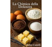 La Chimica delle Dolcezza: Dentro le reazioni che rendono irresistibili i dolci