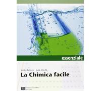 La chimica facile. Volume unico essenziale. Per le Scuole superiori. Con espansione online