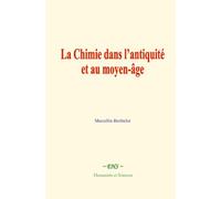 La Chimie dans l’antiquité et au moyen-âge: Les Grecs, les Latins et les Arabes