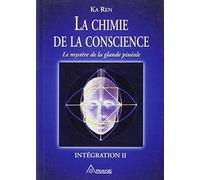 La chimie de la conscience: Le mystère de la glande pinéale