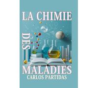 LA CHIMIE DES MALADIES: LES MALADIES AFFECTENT LE CORPS PHYSIQUE