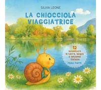 La chiocciola viaggiatrice. Dodici avventure di terra, acqua e antenne curiose. Ediz. illustrata. Vol. 1