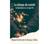 La chispa de existir: Existencialismo en el siglo XXI