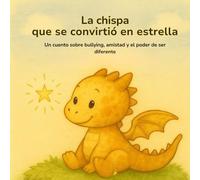La chispa que se convirtió en estrella: La historia de un pequeño dragón y su luz interior