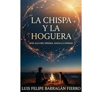 La Chispa y la Hoguera: Más allá del dogma, hacia la Unidad