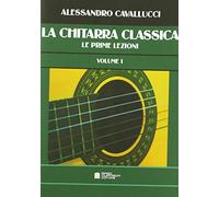 Libri Alessandro Cavallucci - La Chitarra Classica. Le Prime Lezioni. Volume 1